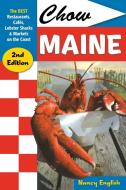 Chow Maine: The Best Restaurants, Cafés, Lobster Shacks & Markets on the Coast di Nancy English edito da COUNTRYMAN PR