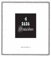 4 Dada Suicides di Arthur Cravan, Jacques Rigaut, Julien Torma edito da Atlas Press