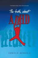 The Truth About ADHD di Daniel R. Berger edito da LIGHTNING SOURCE INC