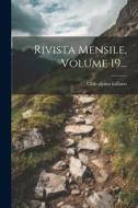 Rivista Mensile, Volume 19... di Club Alpino Italiano edito da LEGARE STREET PR