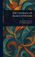 The Courage of Marge O'Doone di James Oliver Curwood, Lester Ralph edito da Creative Media Partners, LLC