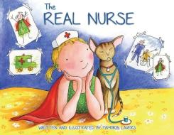 The Real Nurse di Tamorin Lavers edito da Austin Macauley Publishers LLC