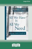 All We Have Is All We Need di Karen Casey edito da ReadHowYouWant