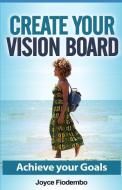 Create Your Vision Board: Achieve Your Goals di Joyce Fiodembo edito da INDEPENDENTLY PUBLISHED