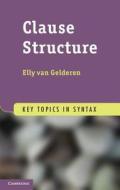 Clause Structure di Elly van (Arizona State University) Gelderen edito da Cambridge University Press