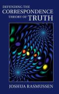 Defending the Correspondence Theory of Truth di Joshua Rasmussen edito da Cambridge University Press