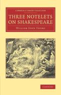 Three Notelets on Shakespeare di William John Thoms edito da Cambridge University Press