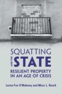 Squatting and the State: Resilient Property in an Age of Crisis di Lorna Fox O'Mahony, Marc L. Roark edito da CAMBRIDGE
