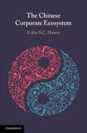The Chinese Corporate Ecosystem di Colin S. C. Hawes edito da Cambridge University Press