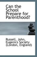 Can The School Prepare For Parenthood? di Russell John edito da Bibliolife