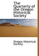 The Quarterly Of The Oregon Historical Society edito da Bibliolife