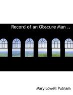 Record Of An Obscure Man di Mary Lowell Putnam edito da Bibliolife