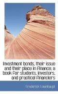 Investment Bonds, Their Issue And Their Place In Finance; A Book For Students, Investors, And Practi di Frederick Lownhaupt edito da Bibliolife