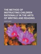 The Method of Instructing Children Rationally in the Arts of Writing and Reading di Joseph Neef edito da Rarebooksclub.com