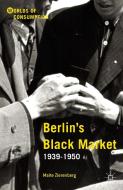 Berlin's Black Market di Malte Zierenberg edito da Palgrave Macmillan