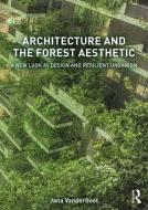 Architecture and the Forest Aesthetic di Jana (University of Maryland College Park Maryland USA) Vandergoot edito da Taylor & Francis Ltd
