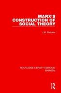 Marx's Construction Of Social Theory di J. M. Barbalet edito da Taylor & Francis Ltd