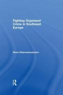Organized Crime in Southeast Europe di Ekavi Athanassaopolou edito da Taylor & Francis Ltd
