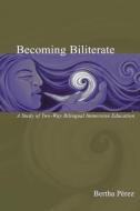 Becoming Biliterate di Bertha (University of Texas at San Antonio Perez edito da Taylor & Francis Ltd