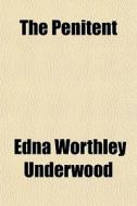 The Penitent di Edna Worthley Underwood edito da General Books Llc