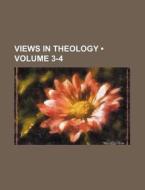 Views In Theology (volume 3-4) di Books Group edito da General Books Llc