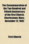 The Commemoration Of The Two Hundred And di First Church edito da General Books