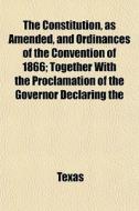 The Constitution, As Amended, And Ordina di Par Texas edito da General Books
