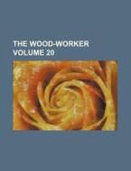 The Wood-Worker Volume 20 di Books Group edito da Rarebooksclub.com