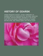 History Of Gdansk: Danzig Research Socie di Books Llc edito da Books LLC, Wiki Series