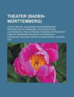 Theater (Baden-Württemberg) di Quelle Wikipedia edito da Books LLC, Reference Series