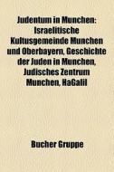 Judentum in München di Quelle Wikipedia edito da Books LLC, Reference Series