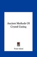 Ancient Methods of Crystal Gazing di Frater Achad edito da Kessinger Publishing