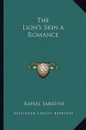 The Lion's Skin a Romance di Rafael Sabatini edito da Kessinger Publishing