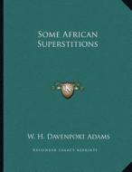 Some African Superstitions di W. H. Davenport Adams edito da Kessinger Publishing