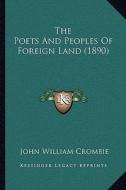 The Poets and Peoples of Foreign Land (1890) di John William Crombie edito da Kessinger Publishing