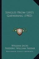 Singles from Life's Gathering (1902) di William Jacks edito da Kessinger Publishing