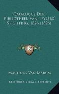 Catalogus Der Bibliotheek Van Teylers Stichting, 1826 (1826) di Martinus Van Marum edito da Kessinger Publishing
