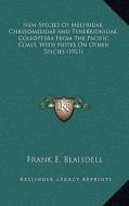 New Species of Melyridae, Chrysomelidae and Tenebrionidae, Coleoptera from the Pacific Coast, with Notes on Other Species (1921) di Frank E. Blaisdell edito da Kessinger Publishing