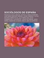 Sociólogos de España di Fuente Wikipedia edito da Books LLC, Reference Series