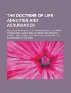 The Doctrine of Life-Annuities and Assurances; Analytically Investigated and Explained, Together with Several Useful Tables Connected with the Subject di Books Group edito da Rarebooksclub.com