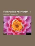 Beschreibung Von Pyrmont (2) di Heinrich Matthias Marcard edito da General Books Llc