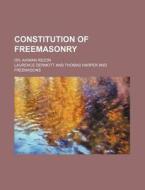 Constitution of Freemasonry; Or, Ahiman Rezon di Laurence Dermott edito da Rarebooksclub.com