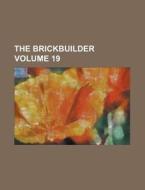 The Brickbuilder Volume 19 di Anonymous edito da Rarebooksclub.com