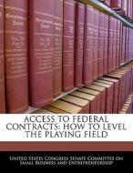 Access To Federal Contracts: How To Level The Playing Field edito da Bibliogov