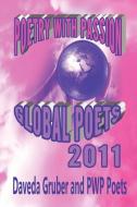 Poetry with Passion Global Poets 2011 di Daveda Gruber edito da Lulu.com
