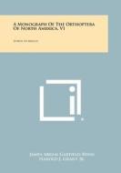 A Monograph of the Orthoptera of North America, V1: North of Mexico di James Abram Garfield Rehn, Harold J. Grant Jr edito da Literary Licensing, LLC