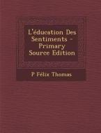 L'Education Des Sentiments di P. Felix Thomas edito da Nabu Press