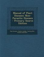 Manual of Plant Diseases: Non-Parasitic Diseases di Paul Sorauer, Gustav Lindau, Ludwig Reh edito da Nabu Press