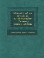 Memoirs of an Artist; An Autobiography di Charles Gounod, Annette E. Crocker edito da Nabu Press