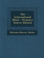 International Mind di Nicholas Murray Butler edito da Nabu Press